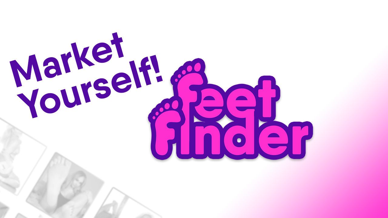 How To Market Your FeetFinder Account - FeetFinder