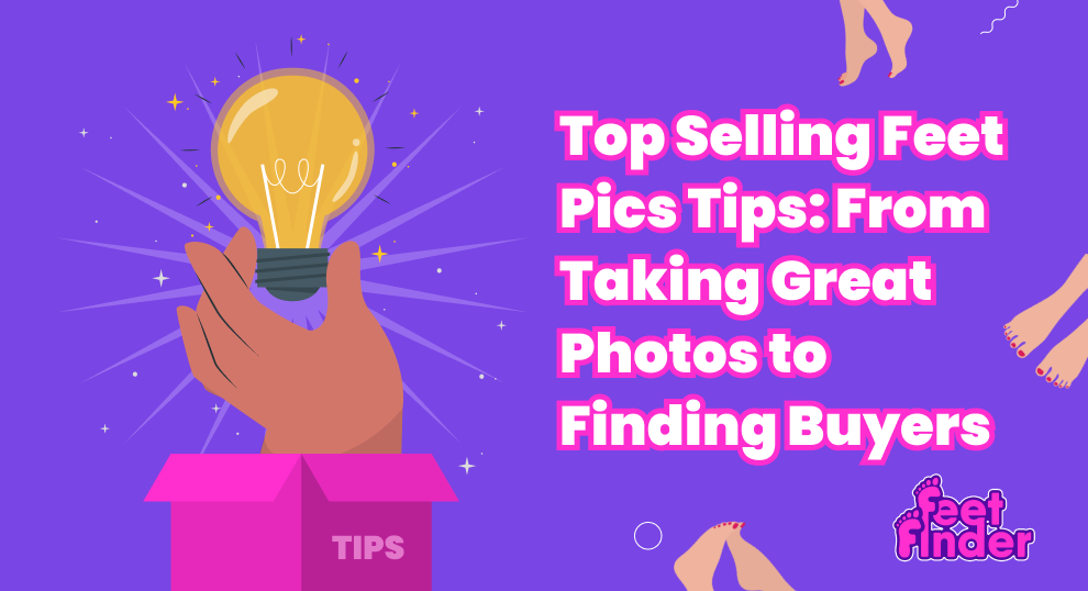 How To Sell Feet Pics - 21 Amazing Expert Tips