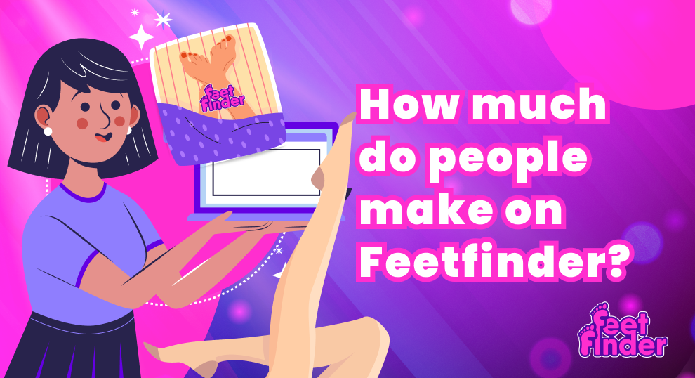 How Much Do People Make on FeetFinder? | FeetFinder